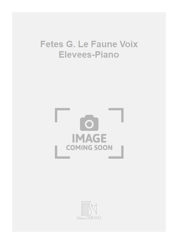 Fetes G. Le Faune Voix Elevees-Piano
